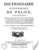 Dictionnaire universel de police, contenant l'origine et les progres de cette partie importante de l'administration civile en France; les loix, reglemens ... Par M. Des Essarts. Tome premier (- hutieme)