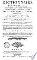 Dictionnaire Universel, Dogmatique, Canonique, Historique, Géographique Et Chronologique, Des Sciences Ecclésiastiques