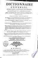 Dictionnaire Universel, Dogmatique, Canonique, Historique, Géographique Et Chronologique, Des Sciences Ecclésiastiques
