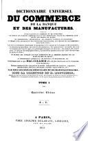 Dictionnaire universel du commerce, de la banque et des manufactures ...: A-G