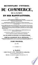 Dictionnaire universel du Commerce, de la Banque et des Manufactures ...; par une Société de Négocians ..., sous la direction de M. M.