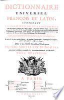 Dictionnaire universel francois et latin ... avec des remarques d'eridition et de critique ... Nouv. ed. corr. et considerablement augm