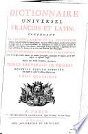 Dictionnaire universel François et Latin, contenant la signification et la définition [...]