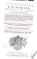 Dictionnaire universel françois et latin, contenant la signification et la définition tant des mots de l'une & de l'autre langue ... Avec des remarques d'érudition et de critique. Le tout tiré des plus excellens auteurs ... Tome premier (-sixieme)
