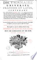 Dictionnaire universel françois et latin, contenant la signification et la définition tant des mots de l'une & de l'autre langue ... Avec des remarques d'érudition et de critique. Le tout tiré des plus excellens auteurs ... Tome premier (-sixieme)