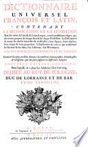 Dictionnaire universel francois et latin, contenant la signification et la définition tant des mots de l'une & de l'autre langue ...