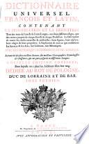 Dictionnaire universel francois et latin, contenant la signification et la définition tant des mots de l'une & de l'autre langue ...