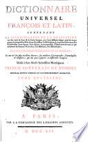 Dictionnaire universel francois et latin, contenant la signification et la definition tant des mots de l'une & de l'autre langue ... Tome premier (-septieme)