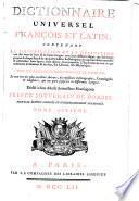 Dictionnaire universel francois et latin, contenant la signification et la definition tant des mots de l'une & de l'autre langue ... Tome premier (-septieme)