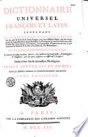 Dictionnaire universel françois et latin, contenant la signification et la définition tant des mots de l'une et de l'autre langue... que des termes propres de chaque état et de chaque profession ; la description de toutes les choses naturelles et artificielles... ; l'explication de tout ce que renferment les sciences et les arts... Avec des remarques d'érudition...