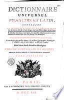 Dictionnaire universel françois et latin, contenant la signification et la définition tant des mots de l'une et de l'autre langue... que des termes propres de chaque état et de chaque profession ; la description de toutes les choses naturelles et artificielles... ; l'explication de tout ce que renferment les sciences et les arts... Avec des remarques d'érudition...