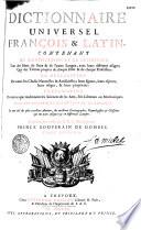 Dictionnaire universel françois et latin, contenant la signification et la définition tant des mots de l'une et l'autre langue, avec leurs différents usages, que des termes propres de chaque estat et de chaque profession ; la description de toutes les choses naturelles et artificielles... ; l'explication de tout ce que renferment les sciences et les arts... Avec des remarques d'érudition et de critique...