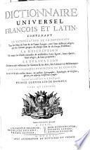 Dictionnaire universel françois et latin, contenant la signification ...