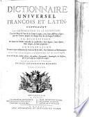 Dictionnaire universel françois et latin, contenant la signification ...