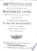 Dictionnaire universel François et Latin, tiré des meilleurs auteurs ... Troisième édition, revue, corrigée et augmentée