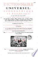 Dictionnaire universel, géographique et historique. Contenant la description des royaumes, empires, estats,... ; La situation, l'estendue, les limites, les distances de chaques pays ; La religion, les moeurs, les coustumes, le commerce ; Les cérémonies, particulières des peuples,... Par M. Corneille,...