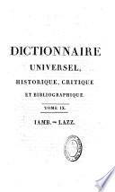 Dictionnaire universel, historique, critique et bibliographique, ou Histoire abrégée et impartiale des hommes de toutes les nations qui se sont rendus célèbres... enrichie des notes... des abbés Brotier et Mercier de Saint-Léger, etc., etc