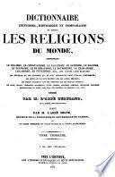 Dictionnaire universel, historique et comparatif, de toutes les religions du monde, comprenant le judaïsme, le christianisme... le hérésies et les schismes ... les rites, usages...