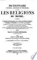 Dictionnaire universel, historique et comparatif de toutes les religions du monde, comprenant le judaisme, le christianisme, le paganisme, le sabéisme, le magisme, le druidisme, le brahamanisme, le boudhisme, le fétichisme, etc., avec toutes leurs branches