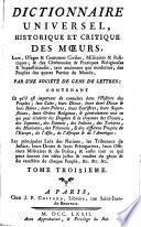 Dictionnaire Universel, Historique Et Critique Des Moeurs, Loix, Usages & Coutumes Civiles, Militaires & Politiques & des Cérémonies & Pratiques Religieuses & Superstitieuses, tant anciennes que modernes, des Peuples des quatre Parties du Monde