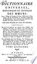 Dictionnaire universel, historique et critique des moeurs, usages et coutumes civiles, militaires et politiques, religieuses et superstitieuses, tant anciennes que modernes, des peuples des quatre parties du monde... par une société de gens de lettres