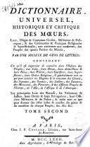 Dictionnaire universel, historique et critique des moeurs, usages et coutumes civiles, militaires et politiques, religieuses et superstitieuses, tant anciennes que modernes, des peuples des quatre parties du monde... par une société de gens de lettres