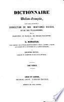 Dictionnaire wallon-français, dans lequel on trouve la correction de nos idiotismes vicieux et de nos wallonismes, etc. Deuxième édition, etc