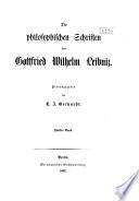Die philosophischen schriften von Gottfried Wilhelm Leibniz