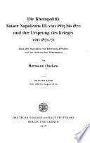 Die Rheinpolitik kaiser Napoleons III. von 1863 bis 1870 und der ursprung des krieges von 1870//71