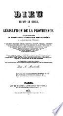 Dieu devant le siècle; ou, Législation de la providence, où l'on élève enfin la science et la religion tout entière à la hauteur de l'époque ...