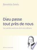 Dieu passe tout près de nous