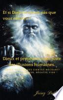 Dieux, prophètes, tout simplement des désirs humains, des illusions.