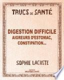 Digestion difficile - Aigreurs d'estomac constipation