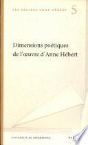 Dimensions poétiques de l'oeuvre d'Anne Hébert