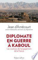 Diplomate en guerre à Kaboul