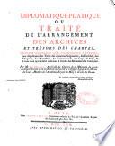 Diplomatique-pratique, ou traité de l'arrangement des archives et trésors des chartes... par Pierre-Camille Le Moine