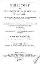 Directory to Gentlemen's Seats, Villages, &c. in Scotland: Giving the Counties in which They are Situated - the Post-towns to which Each is Attached - and the Name of the Resident ... With a New Map of Scotland ...