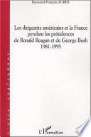 DIRIGEANTS AMÉRICAINS ET LA FRANCE PENDANT LES PRÉSIDENCES DE RONALD REAGAN ET DE GEORGES BUSH 1981-1993