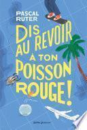 Dis au revoir à ton poisson rouge !