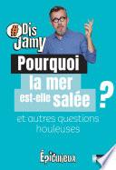 Dis Jamy- Pourquoi la mer est-elle salée ? et autres questions houleuses... Epicurieux