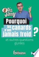 Dis Jamy- Pourquoi les canards n'ont jamais froid ? et autres questions givrées... Epicurieux