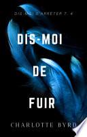 Dis-moi de fuir