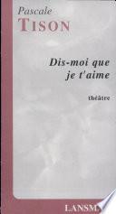 Dis-moi que je t'aime
