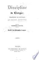 Disciplina clericalis. [With an anonymous French prose translation sometimes attributed to J. Mielot, and the French verse translation entitled: Le Chastoiement d'un père à son fils. Edited by J. Labouderie.]