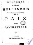 Discours d'un veritable Hollandois sur les affaires presentes de la guerre, & de la paix avec l'Angleterre
