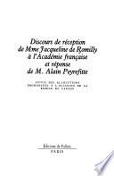 Discours de réception de Mme Jacqueline de Romilly à l'Académie française et réponse de M. Alain Peyrefitte, suivis des allocutions prononcées à l'occasion de la remise du cadeau