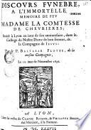 Discours funebre a l'immortelle memoire de feu Madame la comtesse de Chevrieres ; recité à Lyon au iour de son anniuersaire, dans le College de Nostre Dame de bon secours, de la Compagnie de Iesus : Par le P. Bartasar Flotte... Le 10. iour de Nouembre 1636. (Vers latins par J. Besson)
