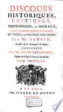 Discours historiques, critiques, théologiques, et moraux, sur les événemens les plus mémorables du Vieux, et du Nouveau Testament