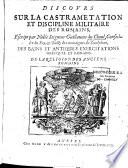 Discours sur la castramétation et discipline militaire des Romains, escript par Guillaume Du Choul,... Des Bains et antiques exercitations grecques et romains. De la Religion des anciens Romains