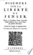 Discours Sur La Liberté De Penser. Ecrit à l'ocasion d'une nouvelle Secte d'Esprits forts, ou de Gens qui pensent librement. Traduit de l'Anglois [par Henri Scheurleer et Jean Rousset] & augmenté d'une Lettre D'Un Medecin Arabe